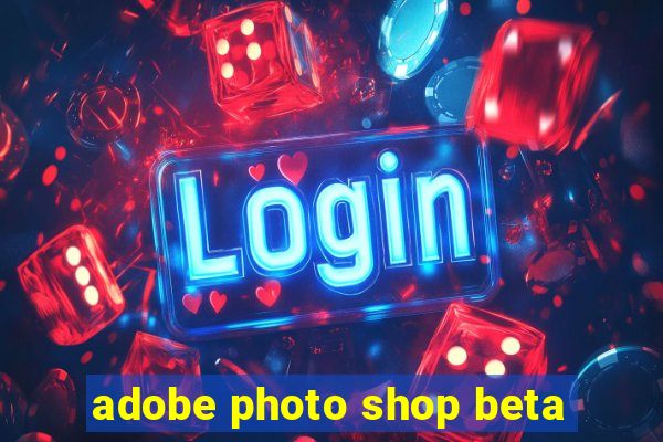 adobe photo shop beta